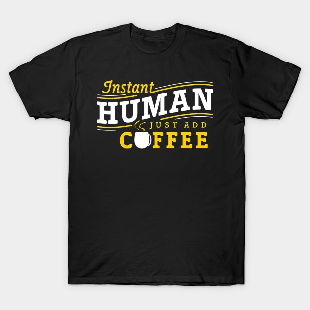 Instant human just add coffee T-Shirt by Djokolelono